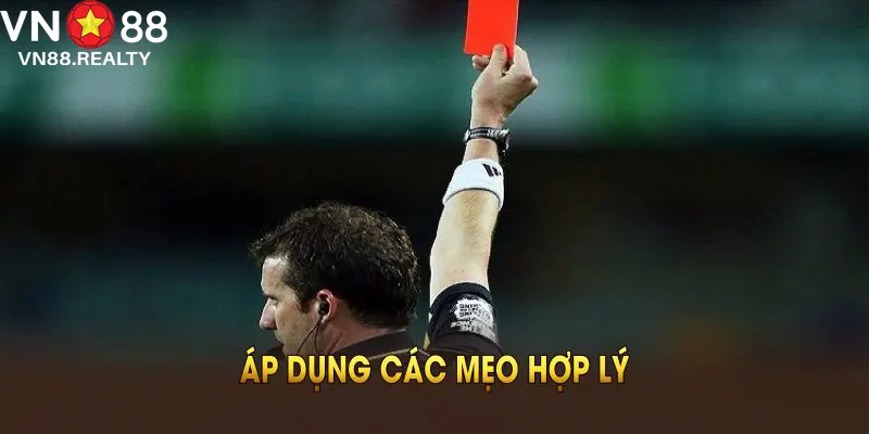 Sử dụng cách chơi kèo thẻ phạt và áp dụng các mẹo hợp lý