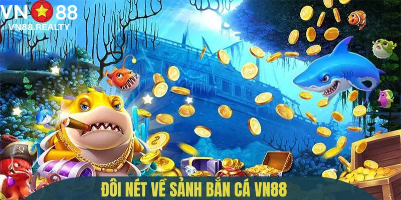 Tổng quan về sảnh bắn cá VN88
