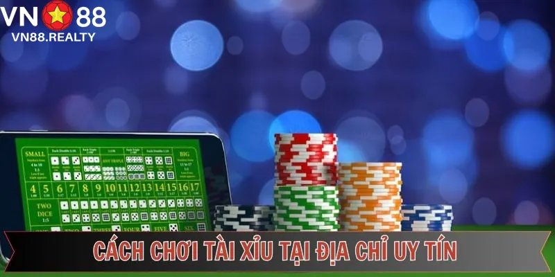 Cách chơi tài xỉu trong việc chọn đúng nền tảng cược uy tín