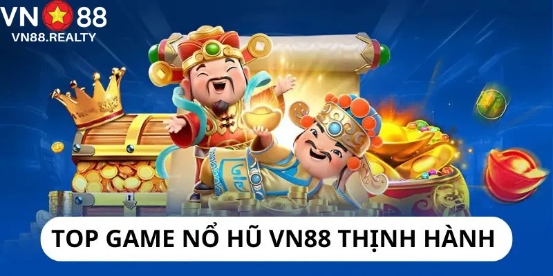 Nổ hũ VN88 luôn mang đến những trò chơi thịnh hành nhất