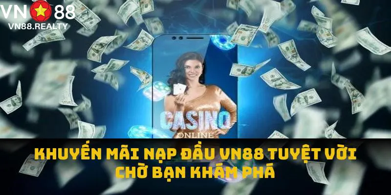 Khuyến Mãi Nạp Đầu VN88 - Ưu Đãi Tuyệt Vời Chờ Bạn Khám Phá