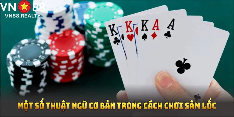 Một số thuật ngữ cơ bản trong cách chơi sâm lốc bạn cần nắm