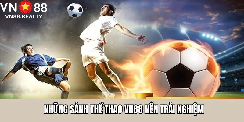 Những sảnh thể thao VN88 nên trải nghiệm