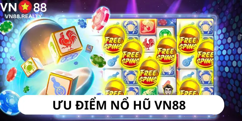 Nổ hũ VN88 sở hữu nhiều ưu điểm nổi bật